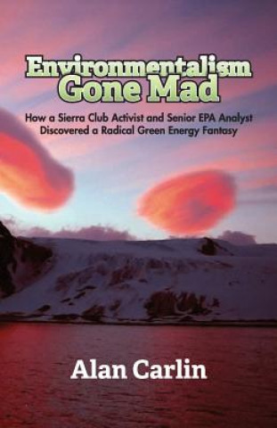 Knjiga Environmentalism Gone Mad Alan Carlin