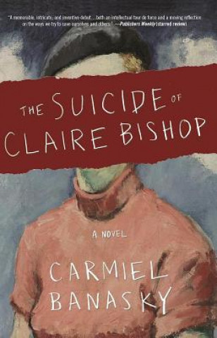 Kniha The Suicide of Claire Bishop Carmiel Banasky