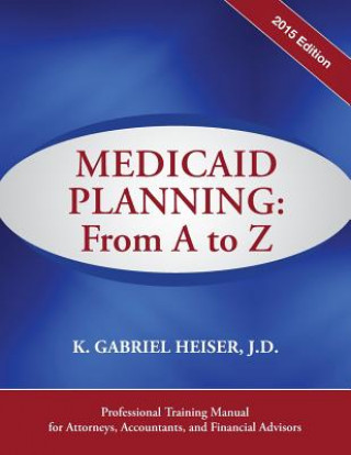 Kniha Medicaid Planning: From A to Z (2015) K. Gabriel Heiser