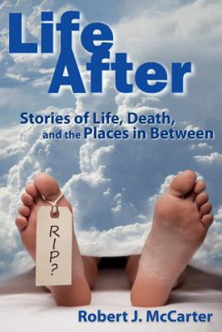 Kniha Life After: Stories of Life, Death, and the Places in Between Robert J. McCarter