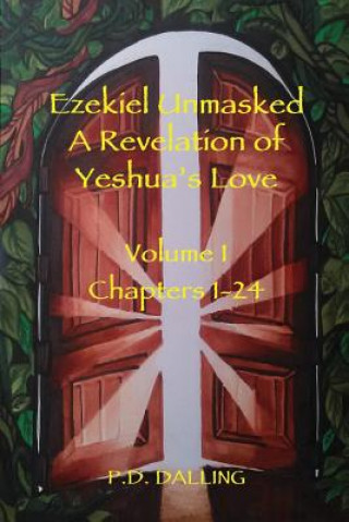 Książka Ezekiel Unmasked a Revelation of Yeshua's Love P. D. Dalling