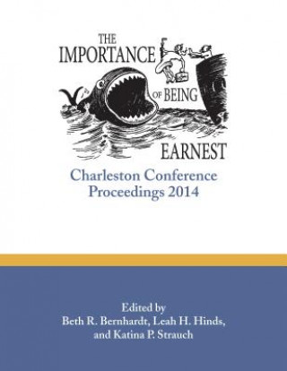 Carte The Importance of Being Earnest: Charleston Conference Proceedings, 2014 Beth R. Bernhardt