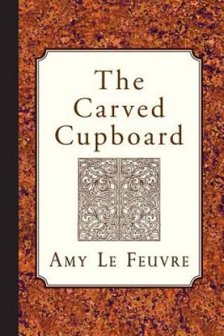Könyv The Carved Cupboard Amy Le Feuvre
