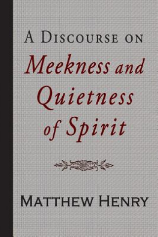 Book A Discourse on Meekness and Quietness of Spirit Matthew Henry