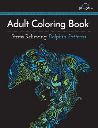 Könyv Adult Coloring Book: Stress Relieving Dolphin Patterns Adult Coloring Book Artists