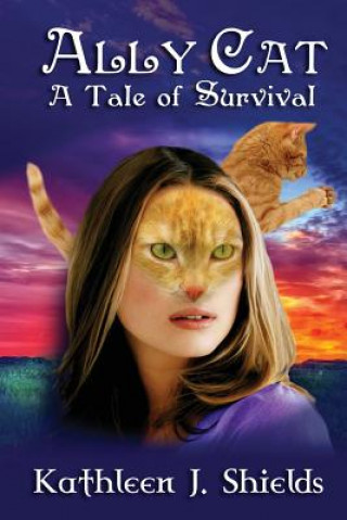 Knjiga Ally Cat, a Tale of Survival Kathleen J. Shields