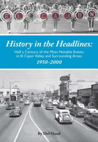 Książka History in the Headlines: Half a Century of the Most Noatable Events in El Cajon Valley and Surrounding Areas Del Hood