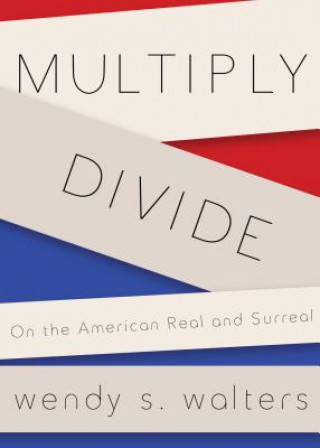 Książka Multiply/Divide: On the American Real and Surreal Wendy S. Walters