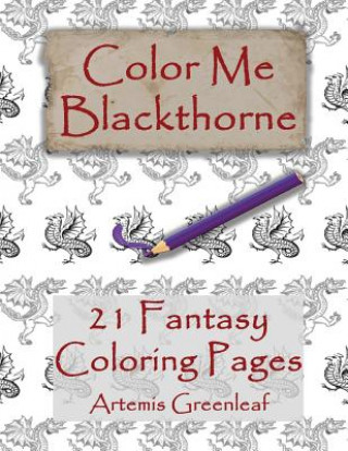 Kniha Color Me Blackthorne: 21 Fantasy Coloring Pages Artemis Greenleaf