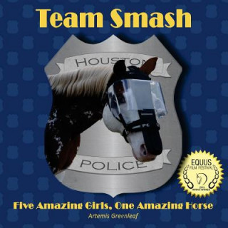 Knjiga Team Smash: Five Amazing Girls, One Amazing Horse Artemis Greenleaf