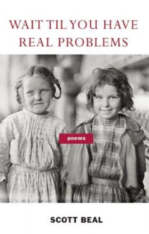 Kniha Wait 'Til You Have Real Problems Scott Beal