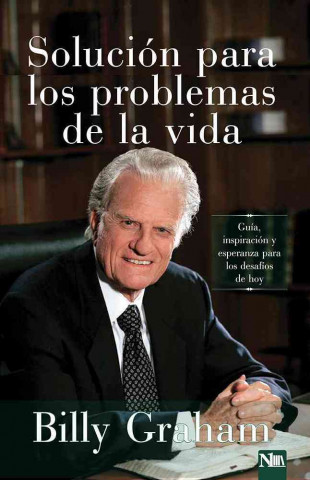 Kniha Solucion Para Los Problemas de La Vida: Guia, Inspiracion y Esperanza Para Los Desafios de La Vida Billy Graham