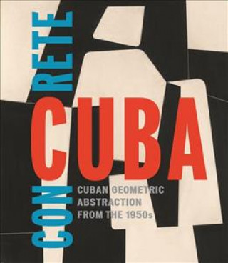 Könyv Concrete Cuba: Cuban Geometric Abstraction from the 1950s (Limited Edition): Estaticos I Susanna Temkin