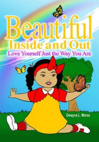 Könyv Beautiful Inside and Out: Love Yourself Just the Way You Are Dwayna L. Morse