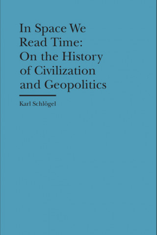 Kniha In Space We Read Time - On the History of Civilization and Geopolitics Karl Schlogel