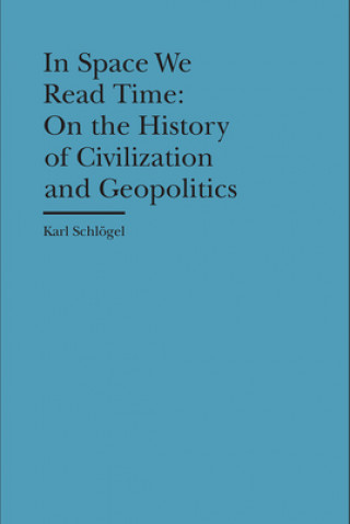 Livre In Space We Read Time - On the History of Civilization and Geopolitics Karl Schlogel