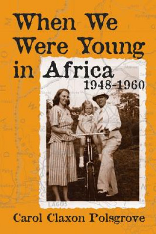 Kniha When We Were Young in Africa: 1948-1960 Carol Claxon Polsgrove