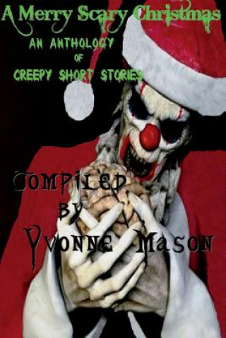 Kniha A Merry Scary Christmas: An Anthology of Scary Stories Yvonne Mason