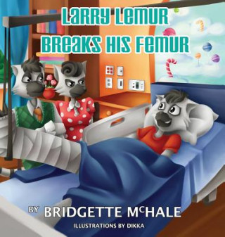 Kniha Larry Lemur Breaks His Femur Bridgette A McHale