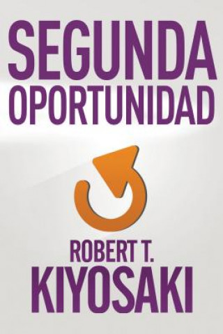 Kniha Segunda Oportunidad Robert Kiyosaki
