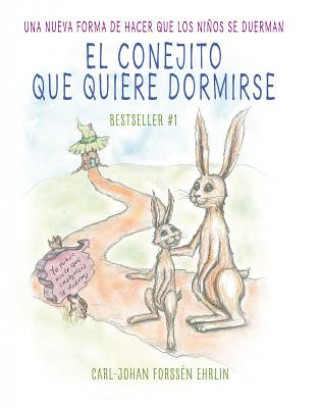 Kniha El Conejito Que Quiere Dormirse: Un Nuevo Método Para Ayudar a Los Ni?os a Dormi R / The Rabbit Who Wants to Fall Asleep: A New Way of Getting Childre Carl-Johan Forssen Ehrlin