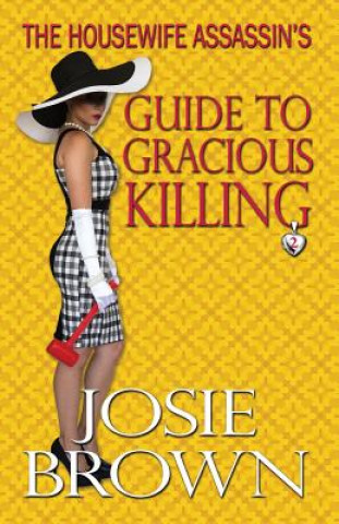 Książka Housewife Assassin's Guide to Gracious Killing Josie Brown