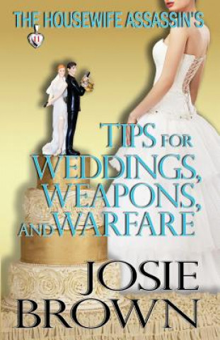 Könyv Housewife Assassin's Tips for Weddings, Weapons, and Warfare Josie Brown