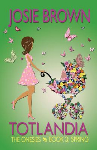 Könyv Totlandia - Book 3 (The Onesies, Spring) Josie Brown