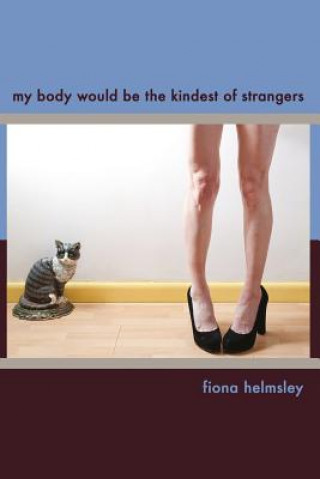 Könyv My Body Would Be the Kindest of Strangers Fiona Helmsley