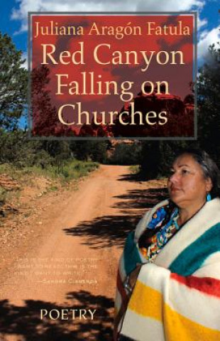 Carte Red Canyon Falling on Churches: Poemas, Mythos, Cuentos of the Southwest Juliana Aragon Fatula