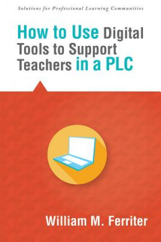 Kniha How to Use Digital Tools to Support Teachers in a Plc William M. Ferriter