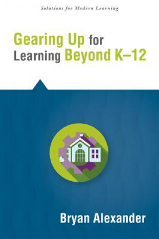 Kniha Gearing Up for Learning Beyond K-12 Bryan Alexander