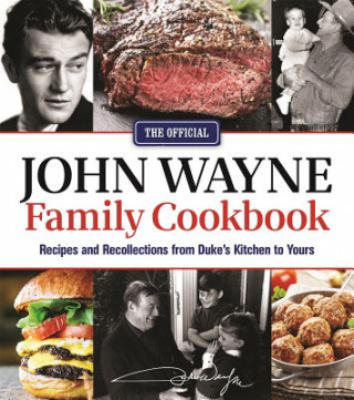 Carte The Official John Wayne Family Cookbook: Recipes and Recollections from Duke's Kitchen to Yours Editor The Official John Wayne Magazine