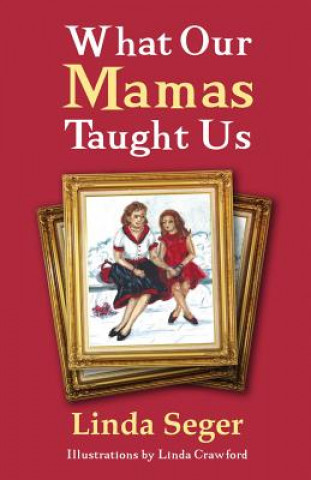 Carte What Our Mamas Taught Us Linda Seger