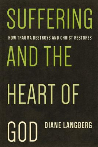 Carte Suffering and the Heart of God: How Trauma Destroys and Christ Restores Diane Langberg