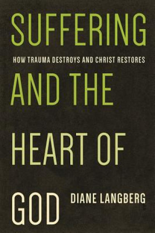 Libro Suffering and the Heart of God: How Trauma Destroys and Christ Restores Diane Langberg