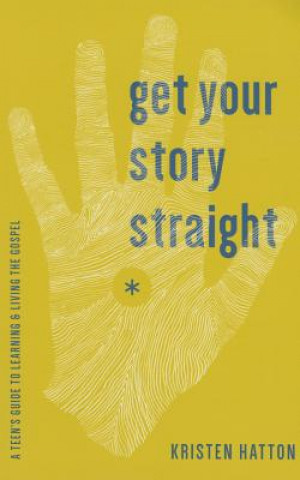 Książka Get Your Story Straight: A Guide to Learning and Living the Gospel Kristen Hatton