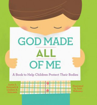 Knjiga God Made All of Me: A Book to Help Children Protect Their Bodies Justin Holcomb