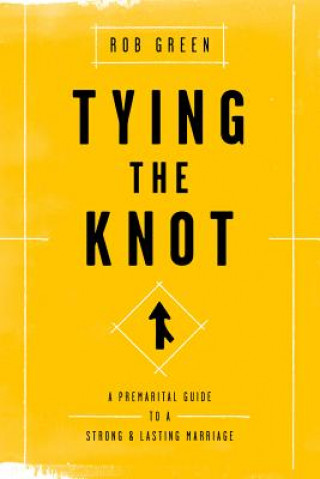 Książka Tying the Knot: A Premarital Guide to a Strong and Lasting Marriage Rob Green