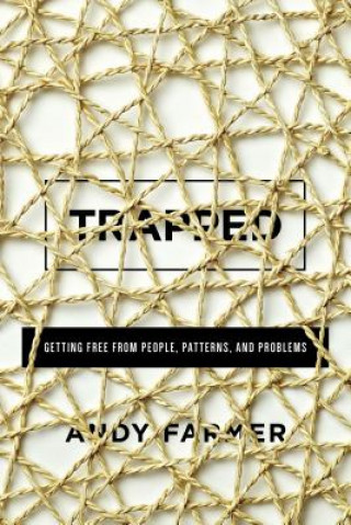 Книга Trapped: Getting Free from People, Patterns and Problems Andy Farmer