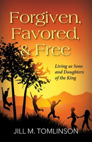 E-kniha Forgiven, Favored and Free Jill Tomlinson