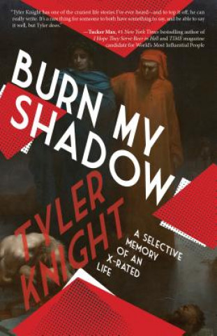 Kniha Burn My Shadow: A Selective Memory of an X-Rated Life Tyler Knight