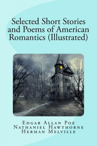 Knjiga Selected Short Stories and Poems of American Romantics (Illustrated) Edgar Allan Poe