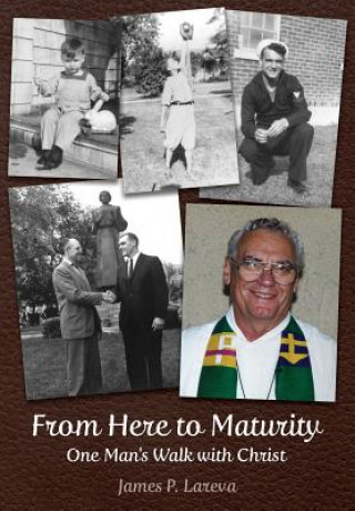 Könyv From Here to Maturity: One Man's Walk with Christ James P. Lareva