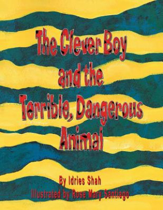 Carte Clever Boy and the Terrible, Dangerous Animal Idries Shah