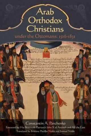 Kniha Arab Orthodox Christians Under the Ottomans 1516-1831 Constantin Alexandrovich Panchenko