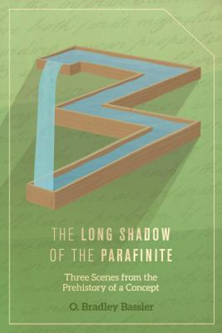 Könyv The Long Shadow of the Parafinite: Three Scenes from the Prehistory of a Concept O. Bradley Bassler