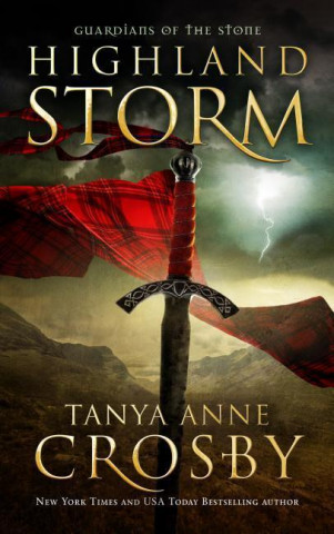 Könyv Highland Storm: Guardians of the Stone Book 3 Tanya Anne Crosby