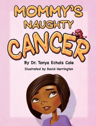 Könyv Mommy's Naughty Cancer Dr. Tonya Echols Cole