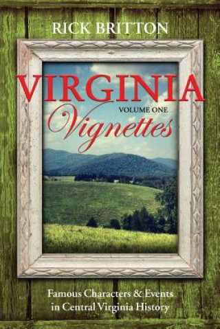 Kniha Virginia Vignettes (Vol. 1) - Famous Characters & Events in Central Virginia History Rick Britton